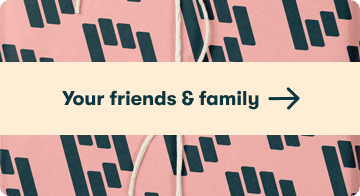 your friends and family