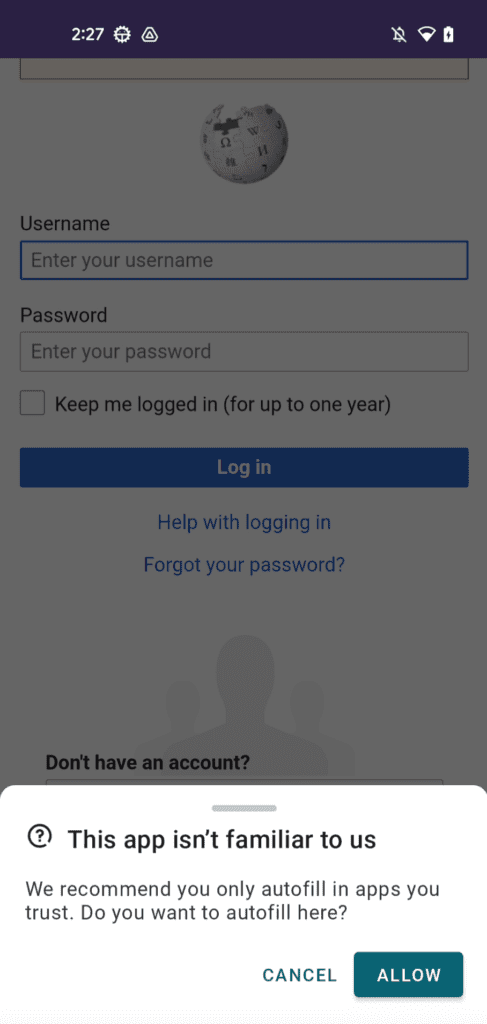 A Dashlane alert on an unfamiliar app.The alert says, “This app isn’t familiar to us. We recommend you only autofill apps you trust. Do you want to autofill here? The button options are “Cancel” and “Allow.”