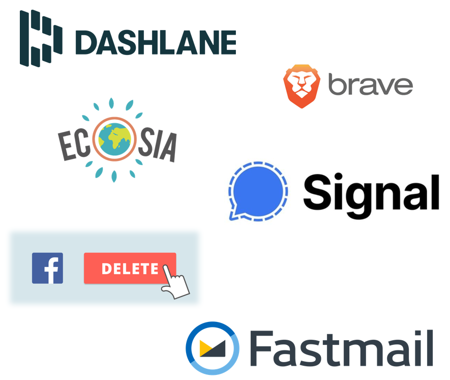 Dashlane, Brave, Ecosia, Signal, Fastmail, Delete Facebook