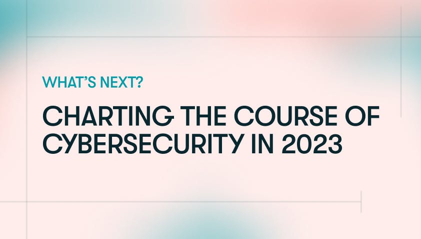 Charting the Course of Cybersecurity in 2023