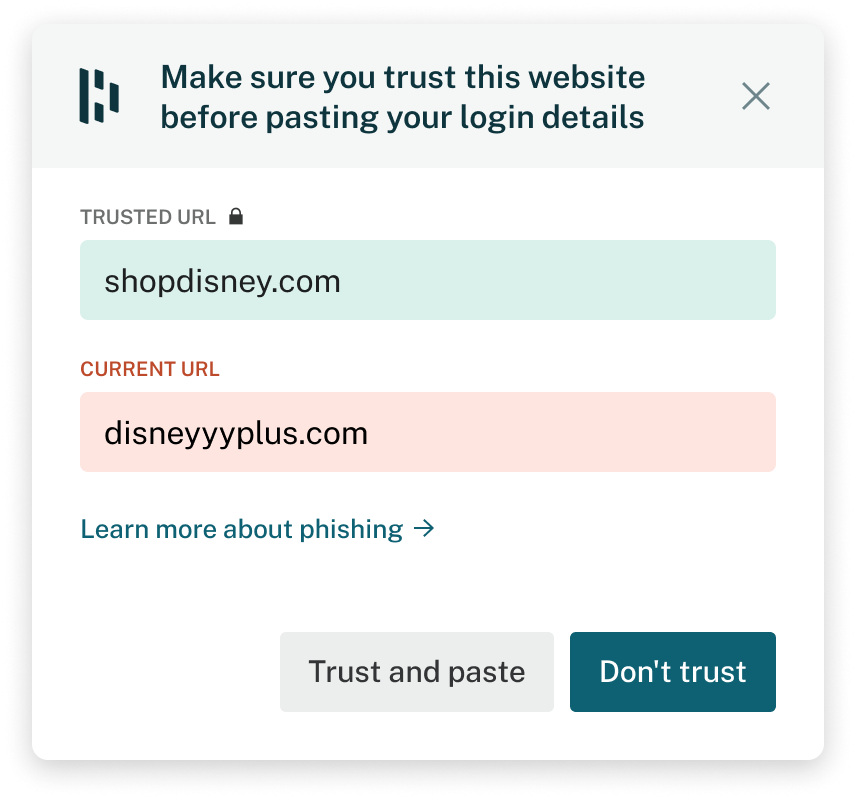 An example of a Dashlane phishing alert. The dialogue window says, “Make sure you trust this website before pasting your login details.” There is a green box showing the trusted URL and a red box below it showing the suspicious URL. There are also two button options, “Trust and paste” or “Don’t trust.”