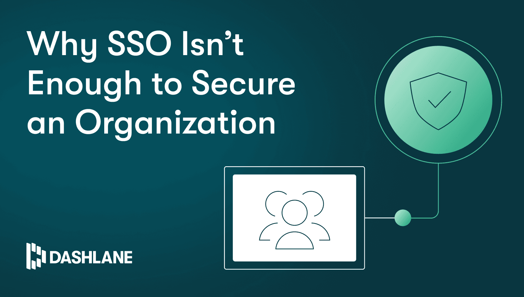 Why SSO Isn’t Enough to Secure Your Organization